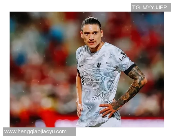 努涅斯在球队中的崛起与未来发展潜力分析 努涅斯在球队中的崛起与未来发展潜力分析